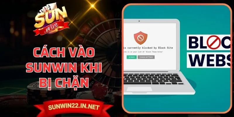 Cách Vào Sunwin Khi Bị Chặn Ổn Định Tại Việt Nam An Toàn