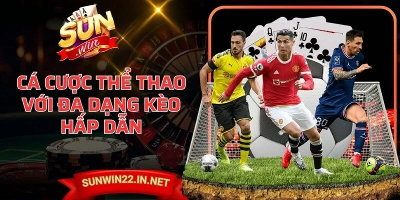 Cá cược thể thao với đa dạng kèo hấp dẫn, tỷ lệ cập nhật liên tục 